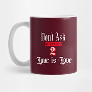 Love is Love no reason Mug